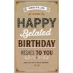 Picture of HAPPY BIRTHDAY BELATED CARD